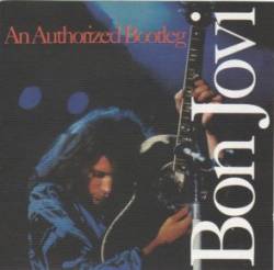 Bon Jovi : An Authorized Bootleg